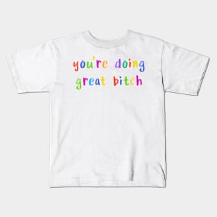 you’re doing great bitch Kids T-Shirt